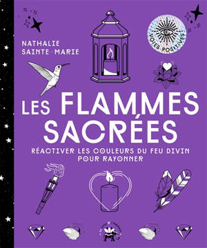 Les flammes sacrées : réactiver les couleurs du feu divin pour rayonner - Nathalie Sainte Marie