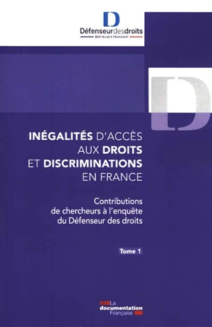 Inégalités d'accès aux droits et discriminations en France : contributions de chercheurs à l'enquête du Défenseur des droits. Vol. 1. Contributions de chercheurs à l'enquête du Défenseur des droits. - France. Défenseur des droits