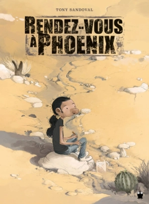 Rendez-vous à Phoenix : récit autobiographique d'une histoire clandestine - Tony Sandoval