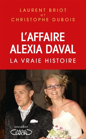 L'affaire Alexia Daval : la vraie histoire - Laurent Briot