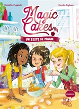 Magic cakes. Vol. 1. Un zeste de magie - Charlotte Grossetête