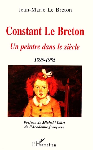 Constant Le Breton : un peintre dans le siècle, 1895-1985 - Jean-Marie Le Breton