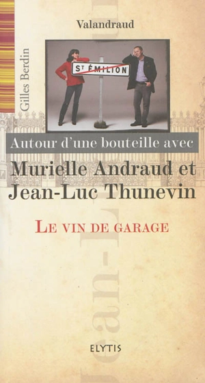 Autour d'une bouteille avec Murielle Andraud et Jean-Luc Thunevin : le vin de garage, Valandraud - Gilles Berdin