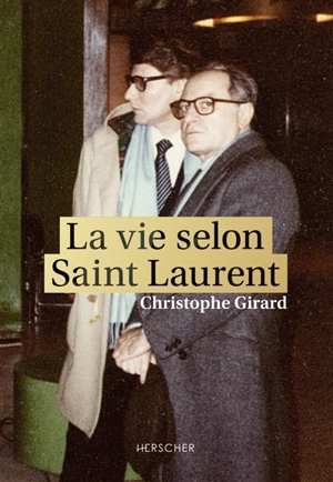 La vie selon Saint Laurent - Christophe Girard