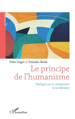 Le principe de l'humanisme : dialogue sur la compassion et la tolérance - Félix Unger