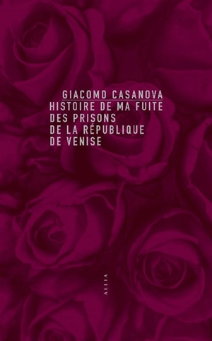 Histoire de ma fuite des prisons de la République de Venise qu'on appelle les Plombs - Giacomo Casanova