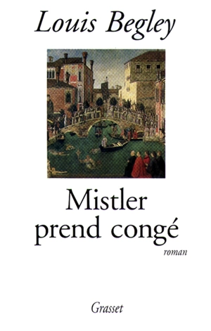 Mistler prend congé - Louis Begley