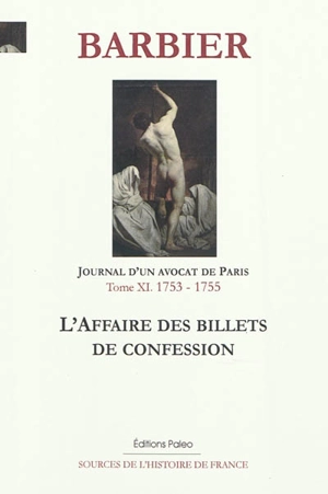 Journal d'un avocat de Paris. Vol. 11. L'affaire des billets de confession : octobre 1753-février 1755 - Edmond-Jean-François Barbier