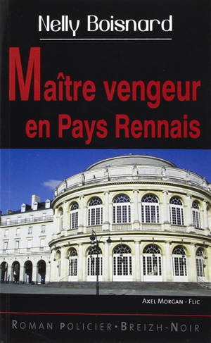 Axel Morgan, flic. Maître vengeur en pays rennais - Nelly Boisnard