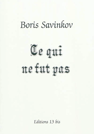 Ce qui ne fut pas - Boris Savinkov