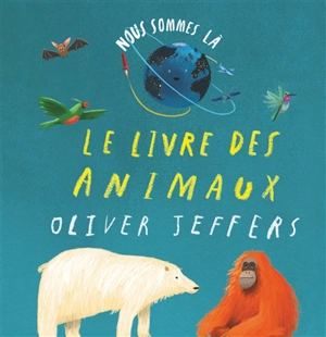 Nous sommes là : le livre des animaux - Oliver Jeffers