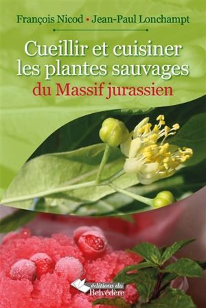 Cueillir et cuisiner les plantes sauvages du massif jurassien - François Nicod