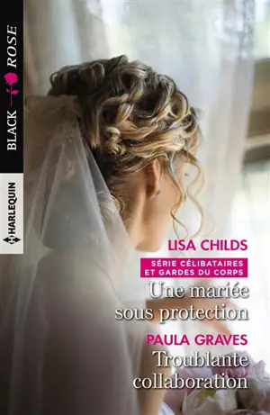 Une mariée sous protection : célibataires et gardes du corps. Troublante collaboration - Lisa Childs