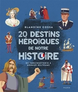 20 destins héroïques de notre histoire : de Vercingétorix à Arnaud Beltrame - Blandine Cossa