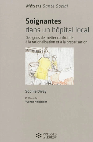 Soignantes dans un hôpital local : des gens de métier confrontés à la rationalisation et à la précarisation - Sophie Divay