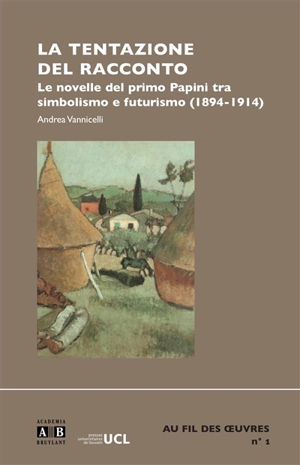 La tentazione del racconto : le novelle del primo Papini tra simbolismo e futurismo (1894-1914) - Andrea Vannicelli