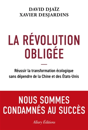 La révolution obligée : réussir la transition écologique sans dépendre de la Chine et des Etats-Unis - David Djaïz