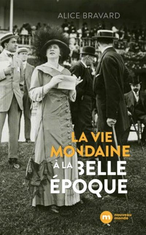 La vie mondaine à la Belle Epoque - Alice Bravard