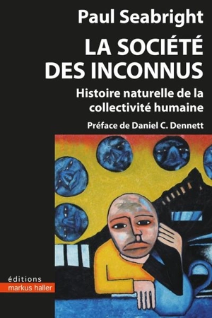 La société des inconnus : histoire naturelle de la collectivité humaine - Paul Seabright