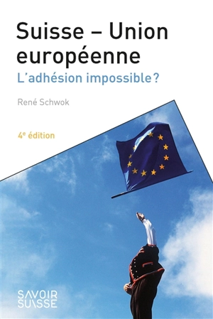 Suisse-Union européenne : l'adhésion impossible ? - René Schwok