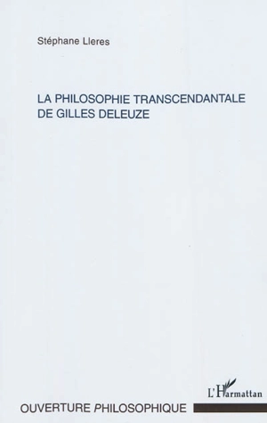 La philosophie transcendantale de Gilles Deleuze - Stéphane Lleres