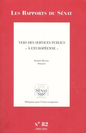 Vers des services publics à l'européenne : rapport d'information - France. Sénat (1958-....). Délégation pour l'Union européenne