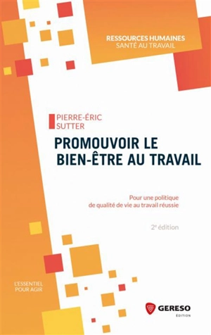 Promouvoir le bien-être au travail : pour une politique de qualité de vie au travail réussie - Pierre-Eric Sutter