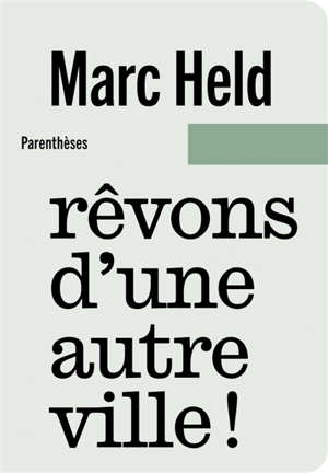 Rêvons d'une autre ville ! - Marc Held