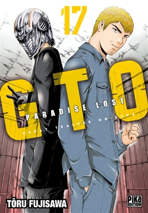 GTO (Great teacher Onizuka) : paradise lost. Vol. 17 - Tooru Fujisawa