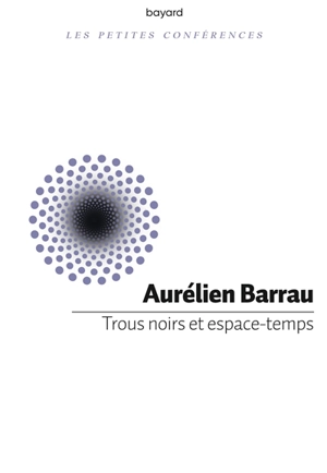 Trous noirs et espace-temps : petite conférence - Aurélien Barrau