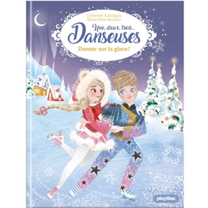 Une, deux, trois... Danseuses. Vol. 11. Danser sur la glace ! - Catherine Kalengula