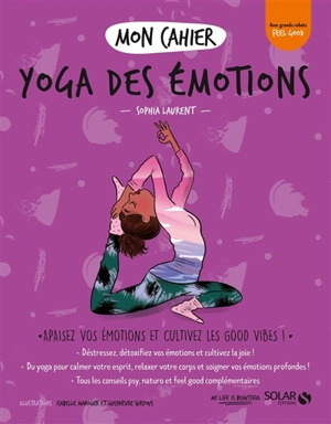 Mon cahier yoga des émotions : apaisez vos émotions et cultivez les good vibes ! - Sophia Laurent