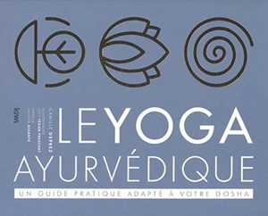 Le yoga ayurvédique : un guide pratique adapté à votre dosha - Camille Deprez