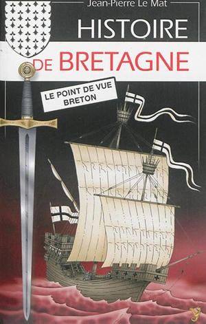 Histoire de Bretagne : le point de vue breton - Jean-Pierre Le Mat