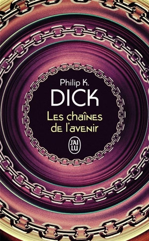 Les chaînes de l'avenir - Philip K. Dick