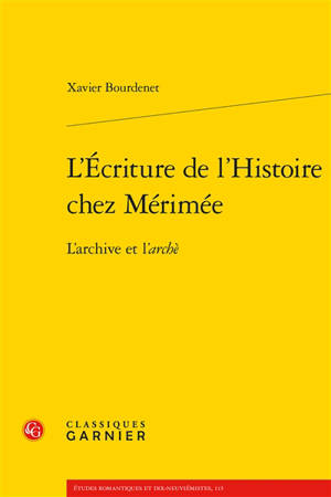 L'écriture de l'histoire chez Mérimée : l'archive et l'archè - Xavier Bourdenet