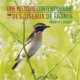 Une histoire contemporaine des oiseaux de France - Philippe Jacques Dubois