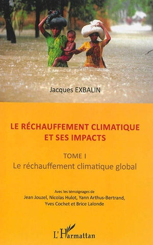 Le réchauffement climatique et ses impacts. Vol. 1. Le réchauffement climatique global - Jacques Exbalin