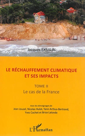 Le réchauffement climatique et ses impacts. Vol. 2. Le cas de la France - Jacques Exbalin