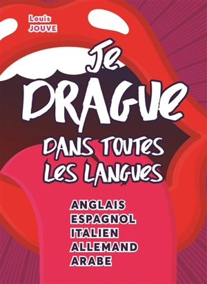 Je drague dans toutes les langues : anglais, espagnol, italien, allemand, arabe - Louis Jouve