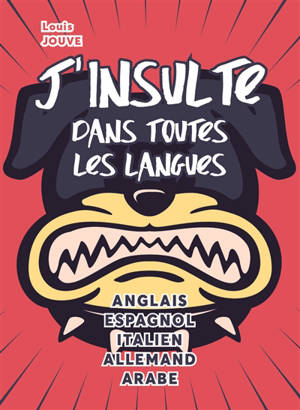 J'insulte dans toutes les langues : anglais, espagnol, italien, allemand, arabe - Louis Jouve