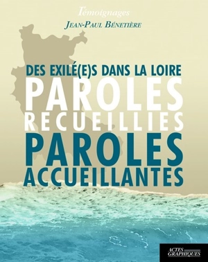 Des exilé(e)s dans la Loire : paroles recueillies, paroles accueillantes : témoignages - Jean-Paul Bénetière