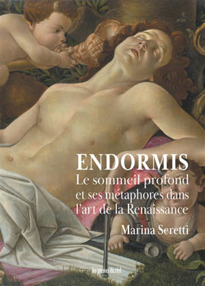 Endormis : le sommeil profond et ses métaphores dans l'art de la Renaissance - Marina Seretti