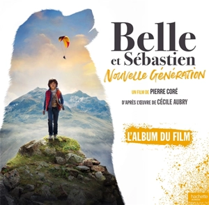 Belle et Sébastien : nouvelle génération : l'album du film - Pierre Coré