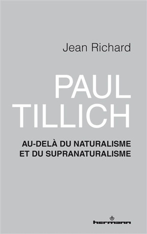 Paul Tillich : au-delà du naturalisme et du supranaturalisme - Jean Richard