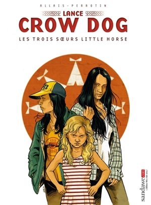 Lance Crow Dog. Vol. 7. Les trois soeurs Little Horse - Serge Perrotin