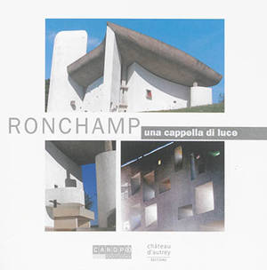 Ronchamp : una cappella di luce - Yves Bouvier