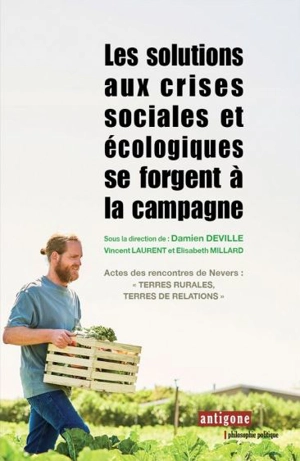 Les solutions aux crises sociales et écologiques se forgent à la campagne : actes des rencontres de Nevers, Terres rurales, terres de relations