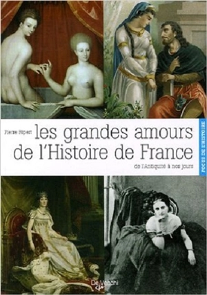Les grandes amours de l'histoire de France : de l'Antiquité à nos jours - Pierre Ripert