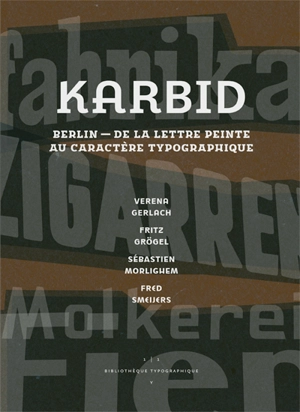 Karbid : Berlin, de la lettre peinte au caractère typographique. Karbid : Berlin, from lettering to type design. Karbid : Berlin, von Schriftmalerei zu Schriftgestaltung - Verena Gerlach